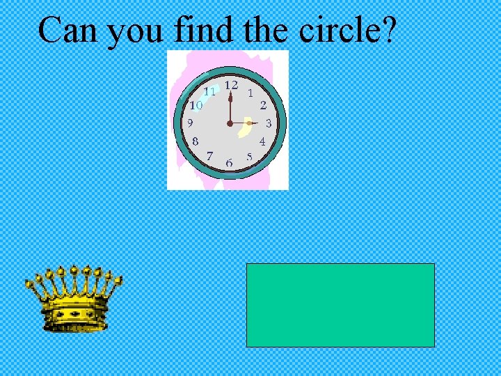 Can you find the circle? 