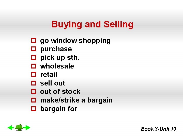 Buying and Selling p p p p p go window shopping purchase pick up