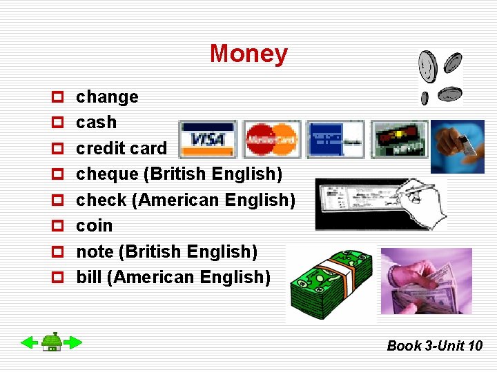 Money p change p cash p credit card p cheque (British English) p check
