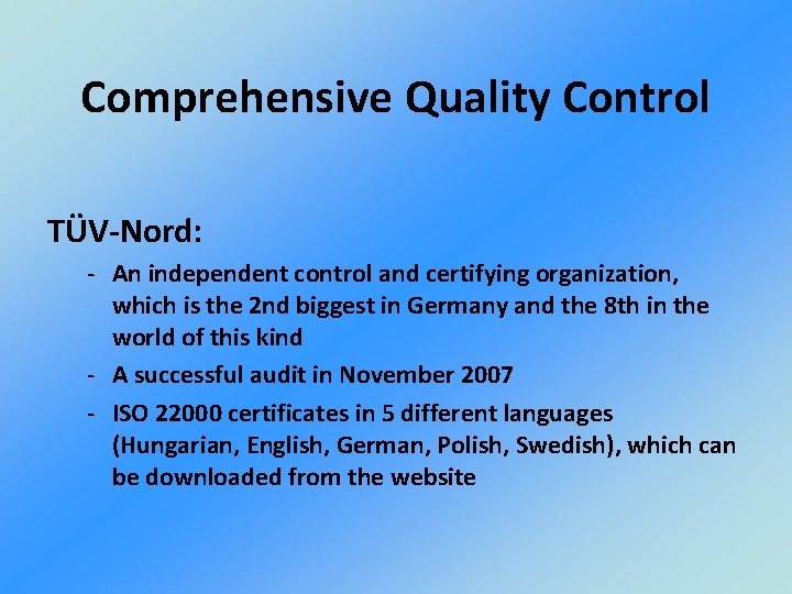 Comprehensive Quality Control TÜV-Nord: - An independent control and certifying organization, which is the