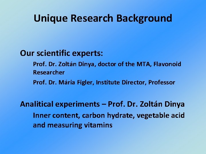 Unique Research Background Our scientific experts: Prof. Dr. Zoltán Dinya, doctor of the MTA,