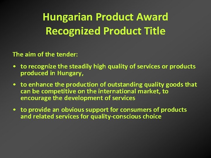 Hungarian Product Award Recognized Product Title The aim of the tender: • to recognize