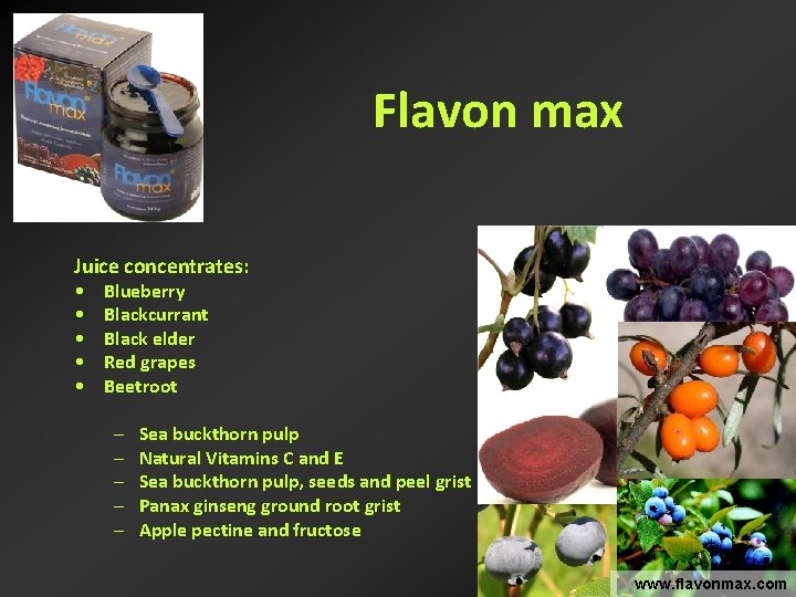 Flavon max Juice concentrates: • • • Blueberry Blackcurrant Black elder Red grapes Beetroot