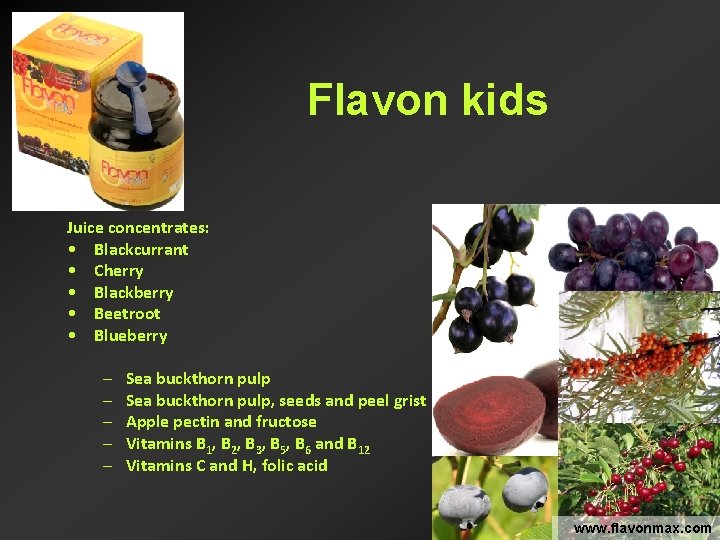 Flavon kids Juice concentrates: • Blackcurrant • Cherry • Blackberry • Beetroot • Blueberry