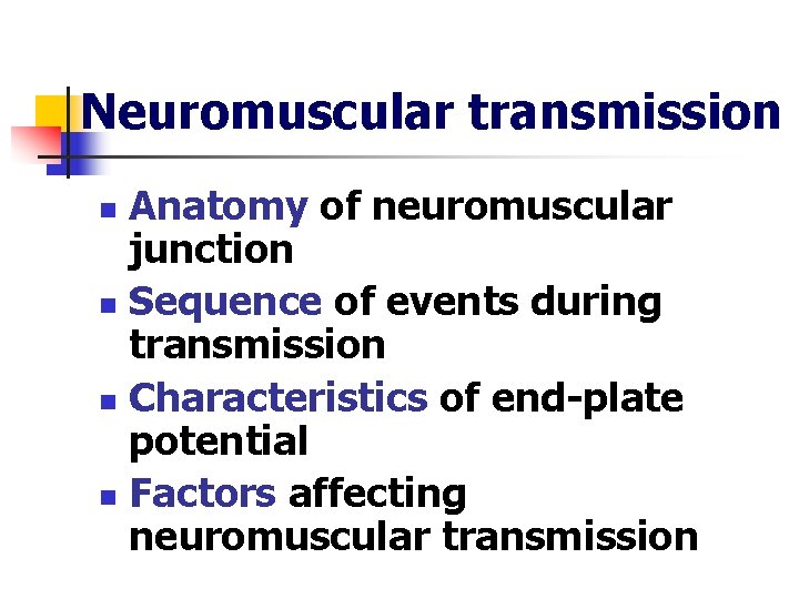 Neuromuscular transmission Anatomy of neuromuscular junction n Sequence of events during transmission n Characteristics