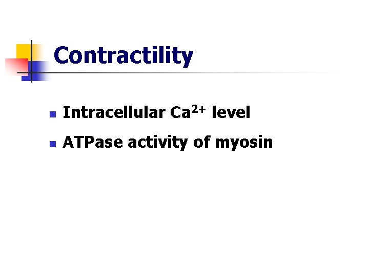 Contractility n Intracellular Ca 2+ level n ATPase activity of myosin 