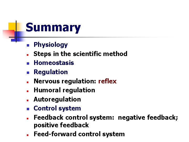 Summary n n n n n Physiology Steps in the scientific method Homeostasis Regulation