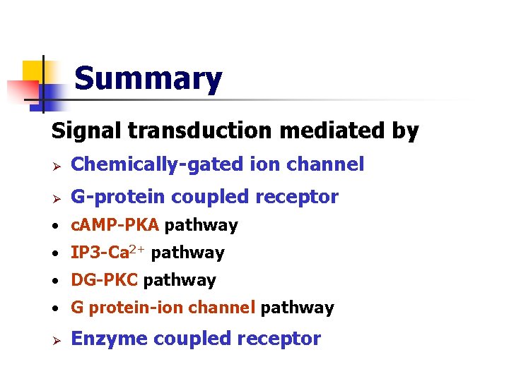 Summary Signal transduction mediated by Ø Chemically-gated ion channel Ø G-protein coupled receptor •