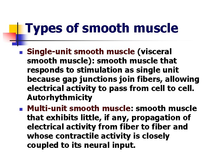 Types of smooth muscle n n Single-unit smooth muscle (visceral smooth muscle): smooth muscle