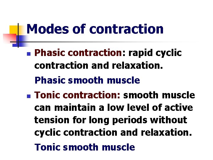 Modes of contraction n Phasic contraction: rapid cyclic contraction and relaxation. Phasic smooth muscle