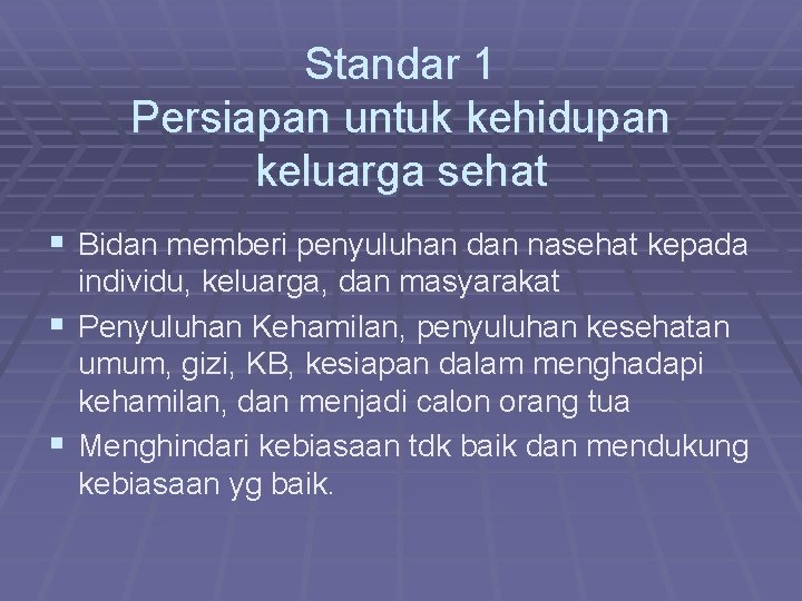 Standar 1 Persiapan untuk kehidupan keluarga sehat § Bidan memberi penyuluhan dan nasehat kepada