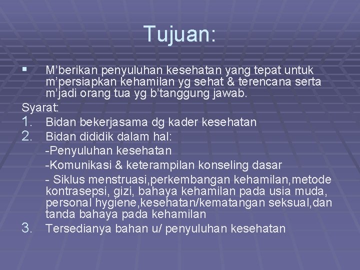 Tujuan: § M’berikan penyuluhan kesehatan yang tepat untuk m’persiapkan kehamilan yg sehat & terencana