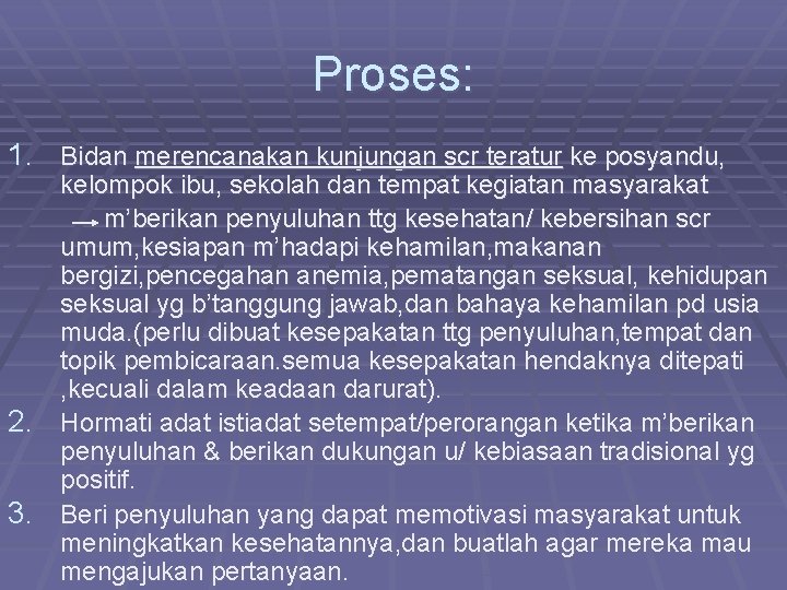 Proses: 1. Bidan merencanakan kunjungan scr teratur ke posyandu, kelompok ibu, sekolah dan tempat