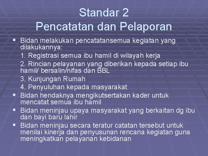 Standar 2 Pencatatan dan Pelaporan § Bidan melakukan pencatatansemua kegiatan yang dilakukannya: 1. Registrasi