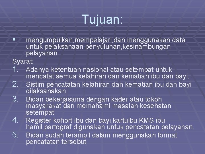 Tujuan: § mengumpulkan, mempelajari, dan menggunakan data untuk pelaksanaan penyuluhan, kesinambungan pelayanan Syarat: 1.