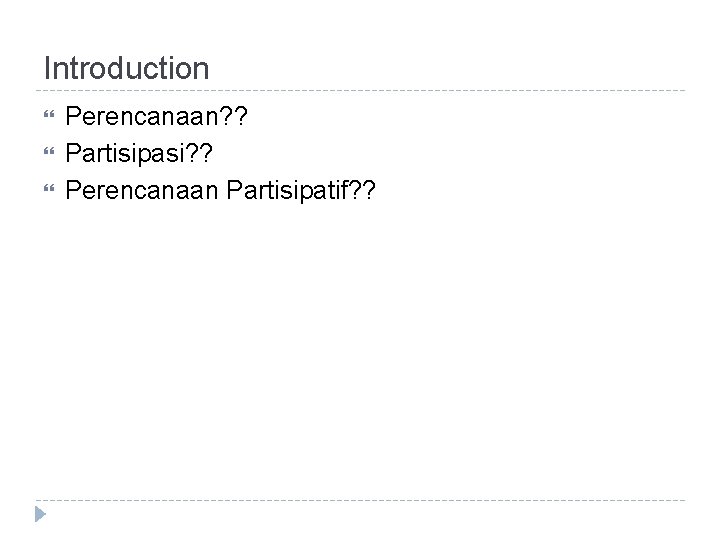 Introduction Perencanaan? ? Partisipasi? ? Perencanaan Partisipatif? ? 