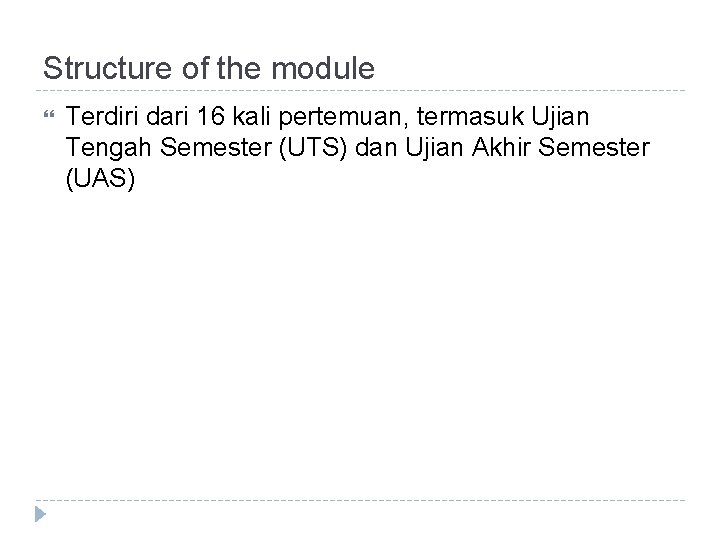 Structure of the module Terdiri dari 16 kali pertemuan, termasuk Ujian Tengah Semester (UTS)