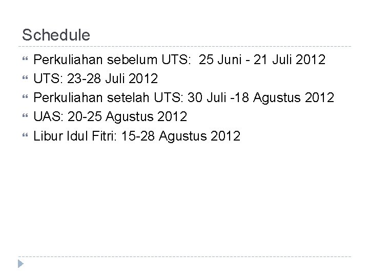 Schedule Perkuliahan sebelum UTS: 25 Juni - 21 Juli 2012 UTS: 23 -28 Juli
