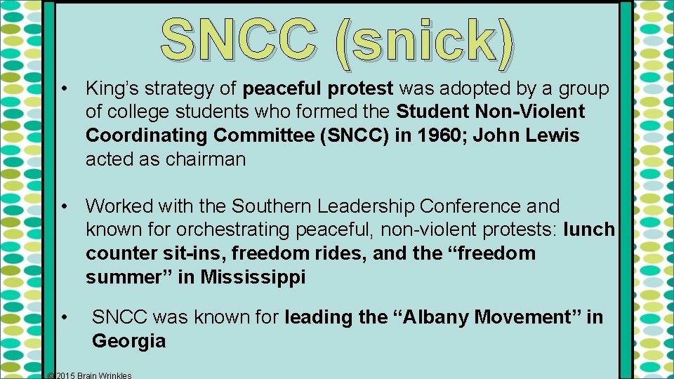 SNCC (snick) • King’s strategy of peaceful protest was adopted by a group of