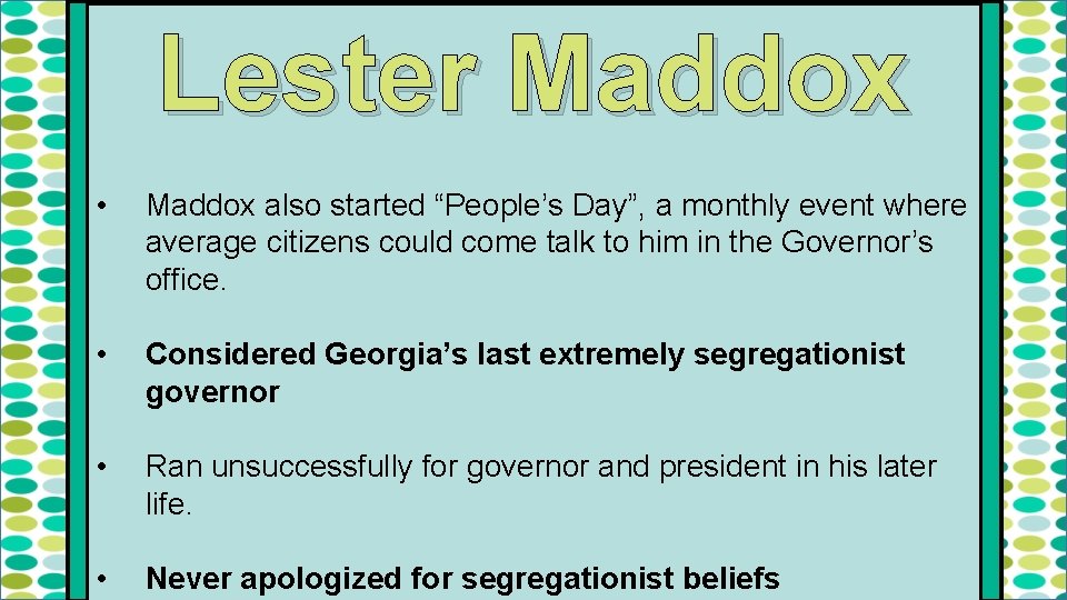 Lester Maddox • Maddox also started “People’s Day”, a monthly event where average citizens