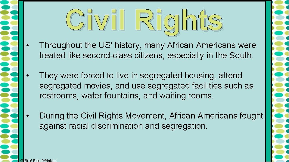 Civil Rights • Throughout the US’ history, many African Americans were treated like second-class