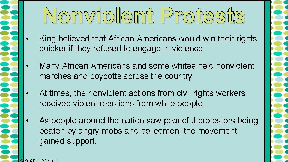 Nonviolent Protests • King believed that African Americans would win their rights quicker if