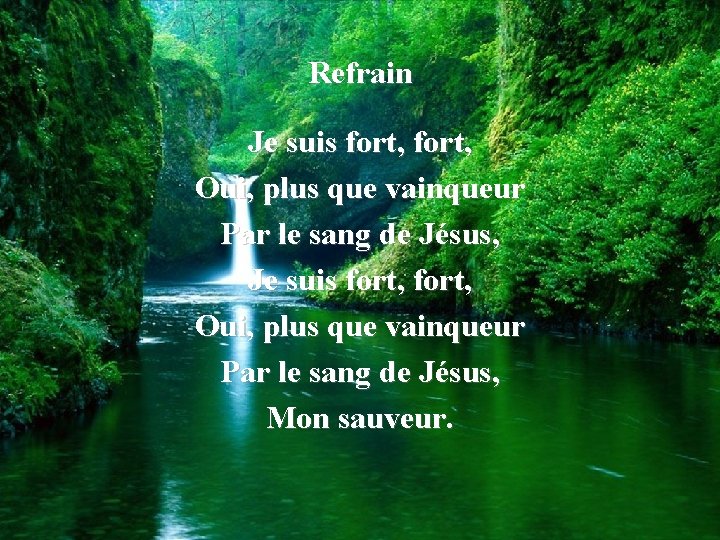 Refrain Je suis fort, Oui, plus que vainqueur Par le sang de Jésus, Mon