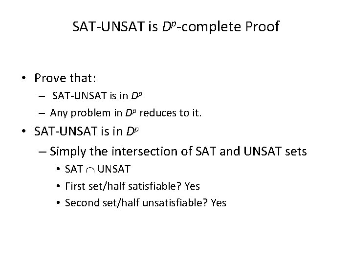 SAT-UNSAT is Dp-complete Proof • Prove that: – SAT-UNSAT is in Dp – Any