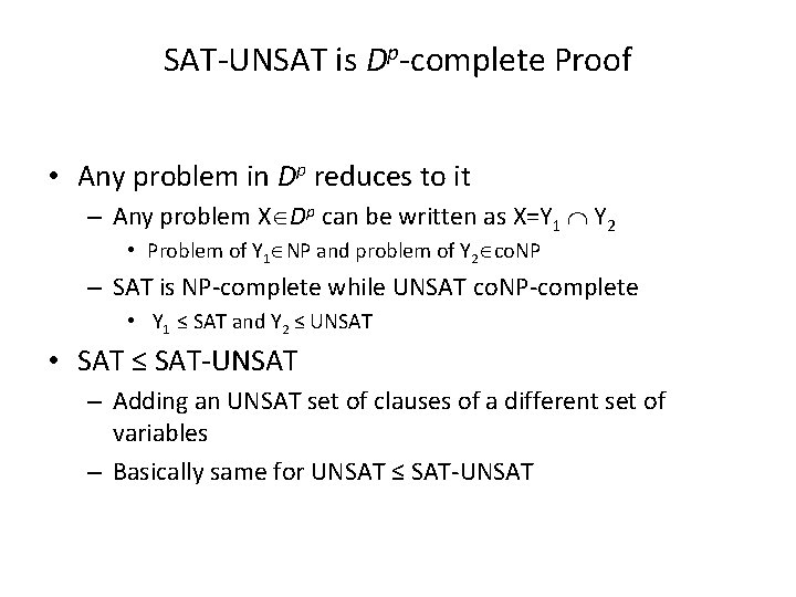 SAT-UNSAT is Dp-complete Proof • Any problem in Dp reduces to it – Any