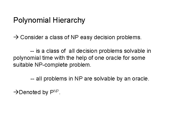 Polynomial Hierarchy Consider a class of NP easy decision problems. -- is a class