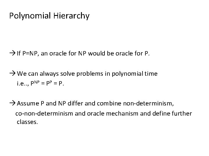 Polynomial Hierarchy If P=NP, an oracle for NP would be oracle for P. We