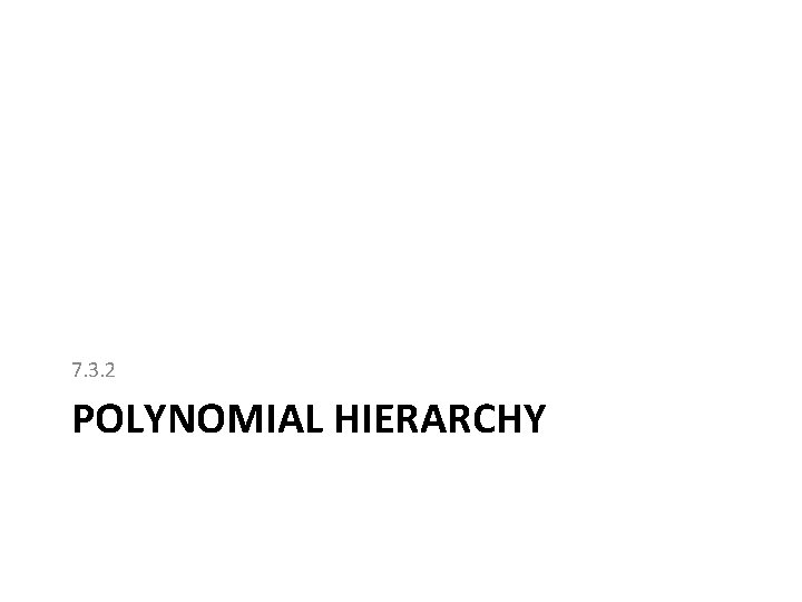 7. 3. 2 POLYNOMIAL HIERARCHY 