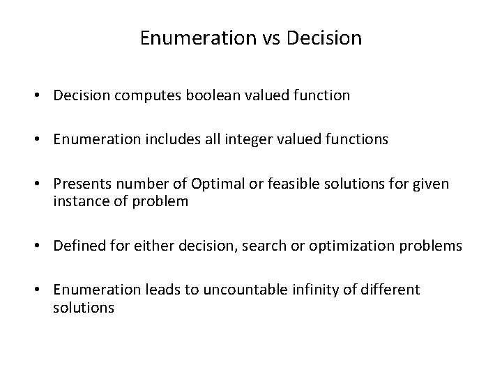 Enumeration vs Decision • Decision computes boolean valued function • Enumeration includes all integer