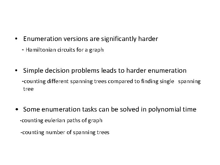  • Enumeration versions are significantly harder - Hamiltonian circuits for a graph •