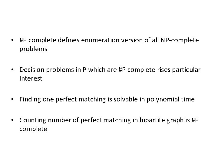  • #P complete defines enumeration version of all NP-complete problems • Decision problems