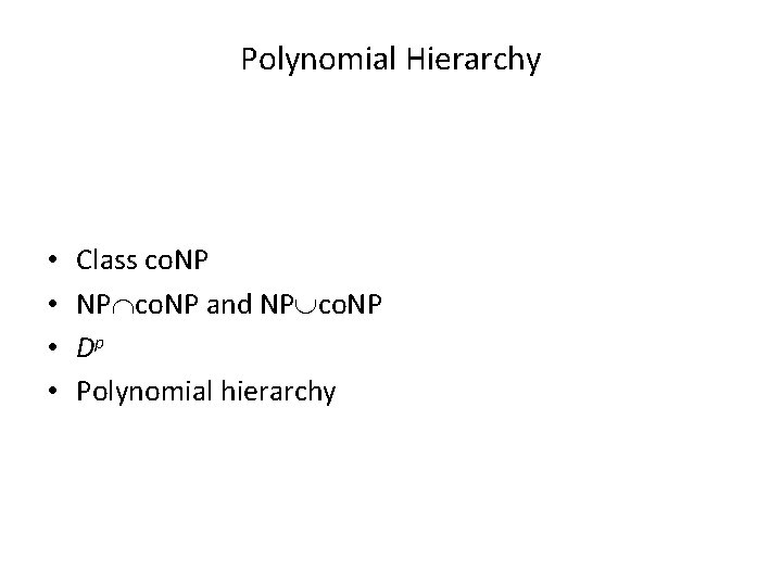Polynomial Hierarchy • • Class co. NP NP co. NP and NP co. NP