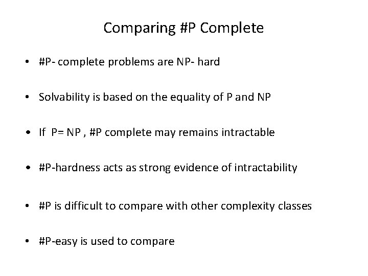 Comparing #P Complete • #P- complete problems are NP- hard • Solvability is based