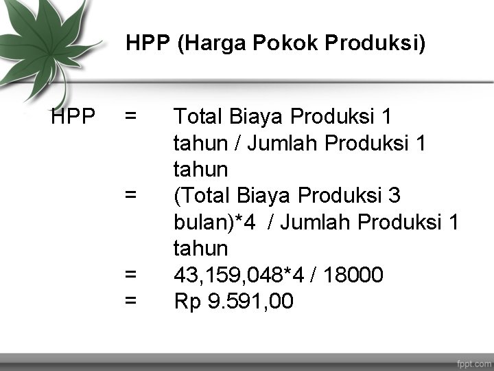 HPP (Harga Pokok Produksi) HPP = = Total Biaya Produksi 1 tahun / Jumlah