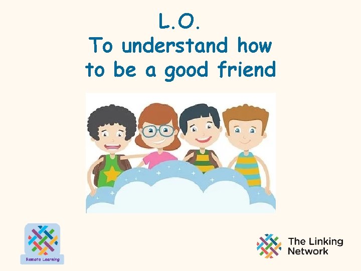 L. O. To understand how to be a good friend 