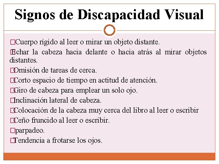 Signos de Discapacidad Visual �Cuerpo rígido al leer o mirar un objeto distante. �
