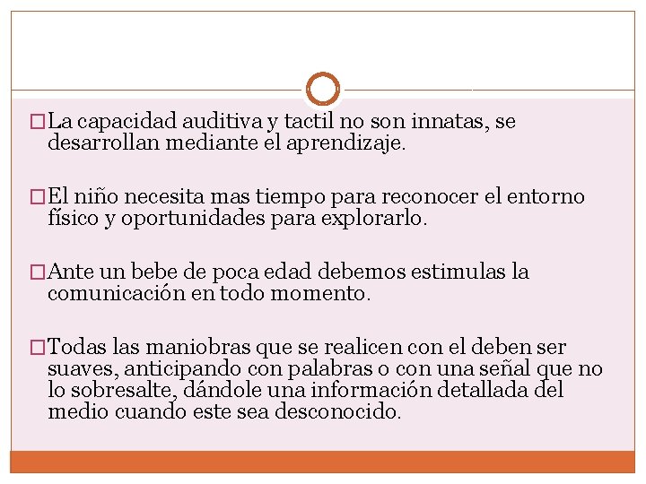 �La capacidad auditiva y tactil no son innatas, se desarrollan mediante el aprendizaje. �El