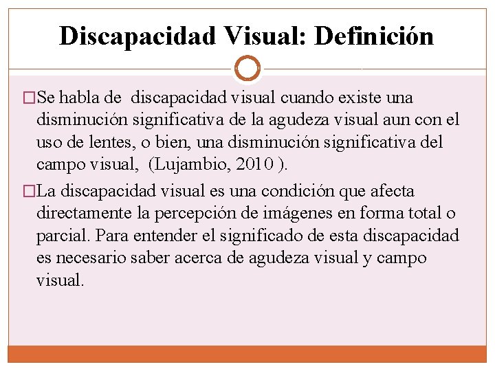 Discapacidad Visual: Definición �Se habla de discapacidad visual cuando existe una disminución significativa de