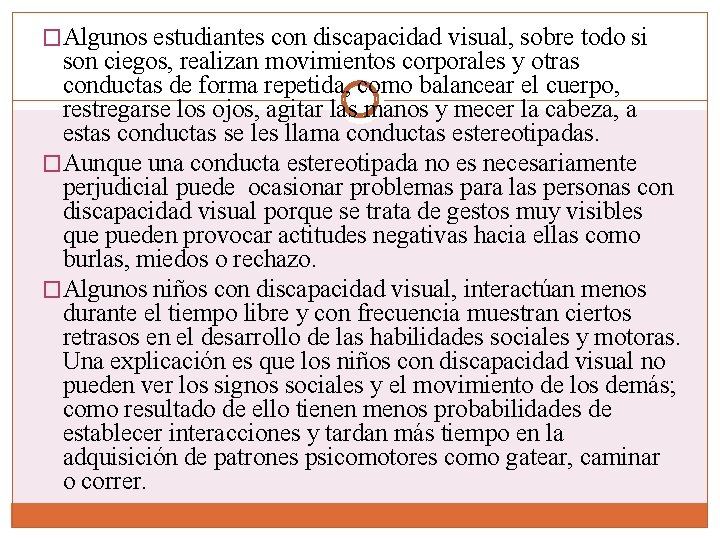 �Algunos estudiantes con discapacidad visual, sobre todo si son ciegos, realizan movimientos corporales y