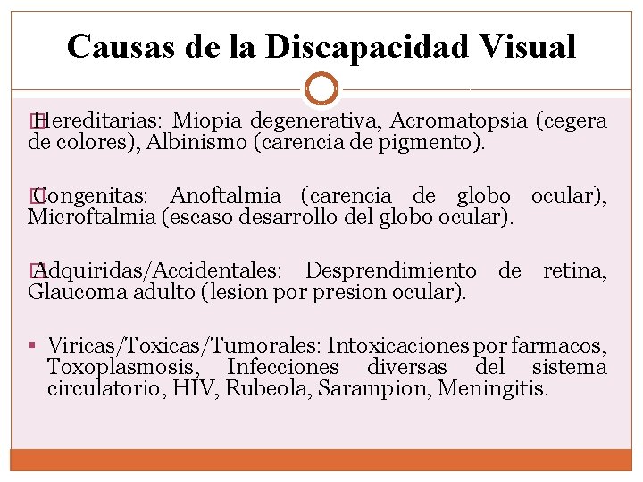 Causas de la Discapacidad Visual � Hereditarias: Miopia degenerativa, Acromatopsia (cegera de colores), Albinismo