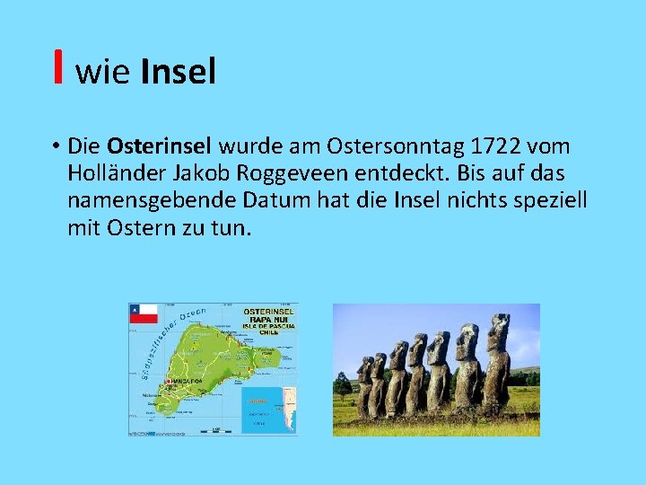 I wie Insel • Die Osterinsel wurde am Ostersonntag 1722 vom Holländer Jakob Roggeveen