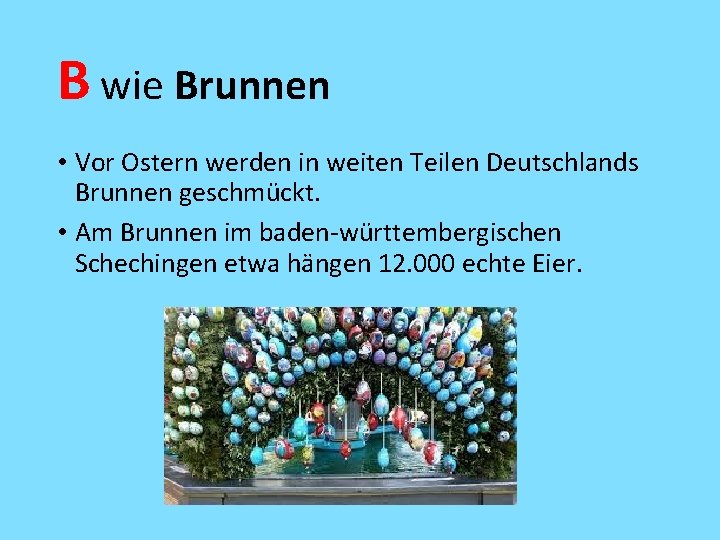B wie Brunnen • Vor Ostern werden in weiten Teilen Deutschlands Brunnen geschmückt. •