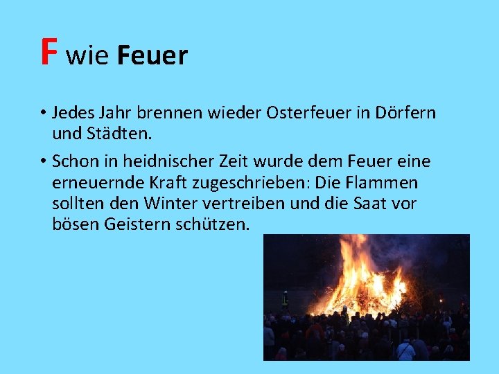 F wie Feuer • Jedes Jahr brennen wieder Osterfeuer in Dörfern und Städten. •