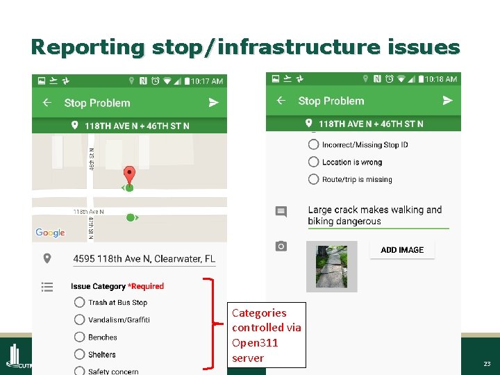 Reporting stop/infrastructure issues Categories controlled via Open 311 server 23 