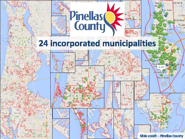 24 incorporated municipalities 5 Slide credit – Pinellas County 