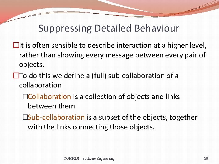 Suppressing Detailed Behaviour �It is often sensible to describe interaction at a higher level,